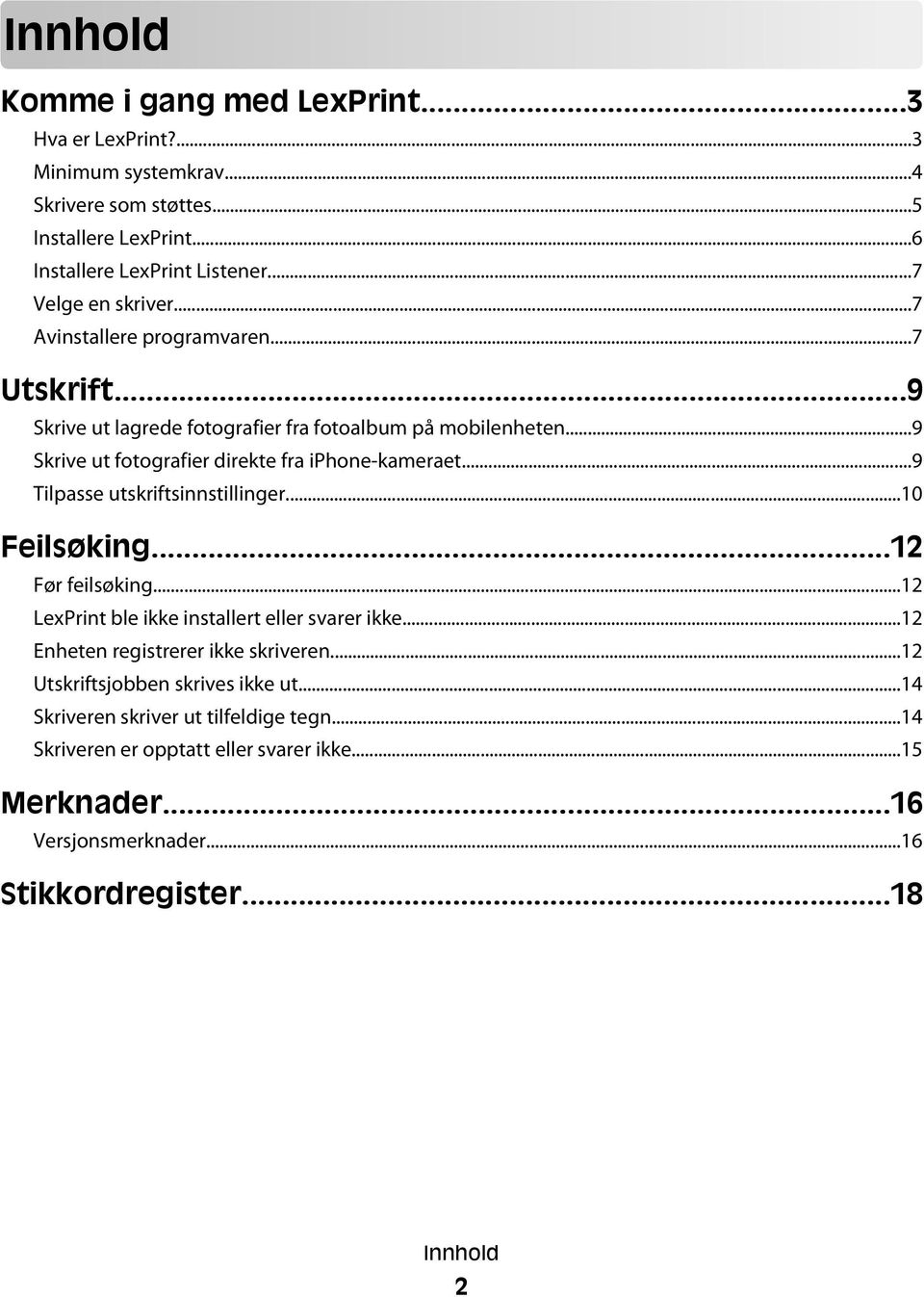 ..9 Skrive ut fotografier direkte fra iphone-kameraet...9 Tilpasse utskriftsinnstillinger...10 Feilsøking...12 Før feilsøking...12 LexPrint ble ikke installert eller svarer ikke.