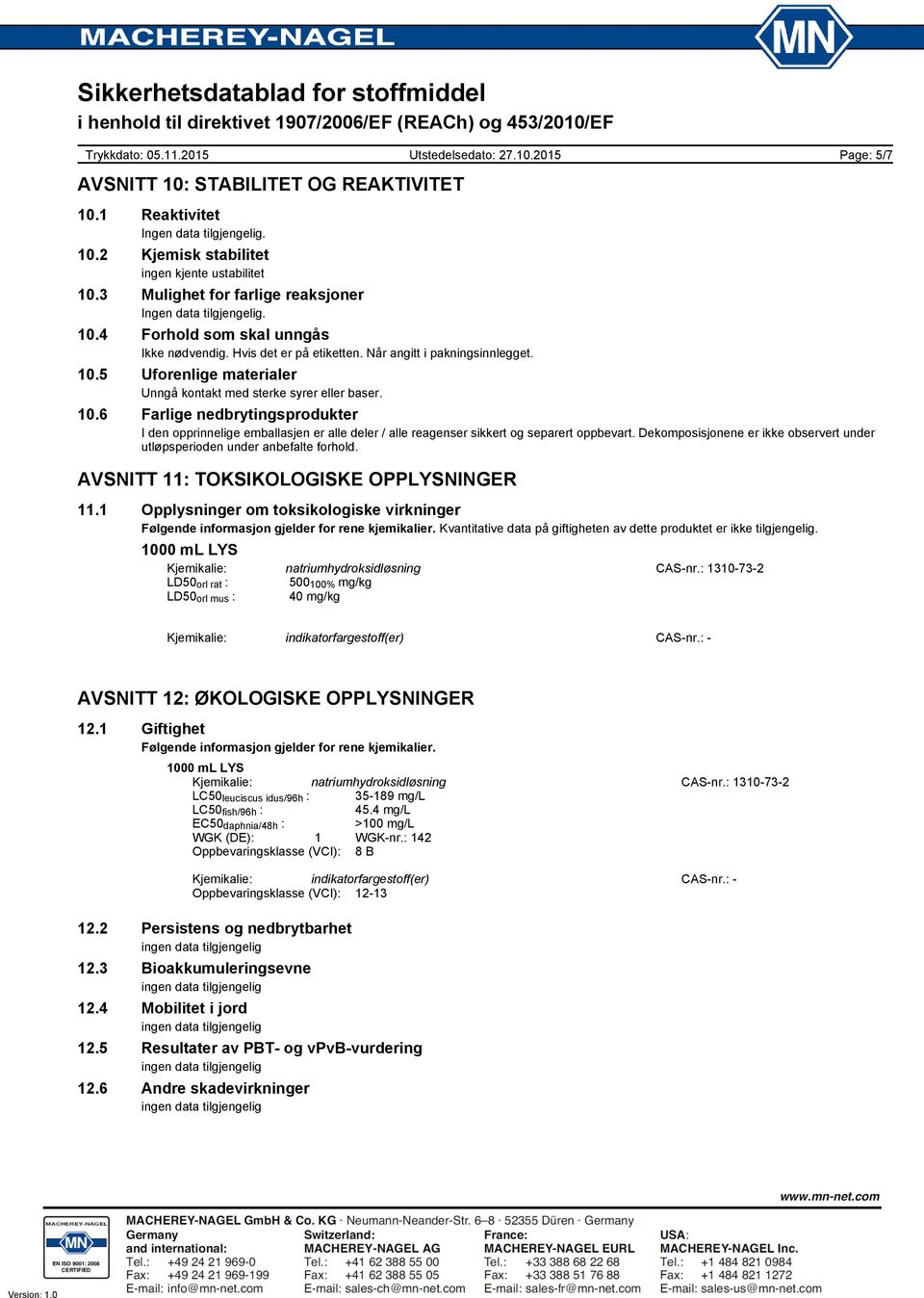 Dekomposisjonene er ikke observert under utløpsperioden under anbefalte forhold. AVSNITT 11: TOKSIKOLOGISKE OPPLYSNINGER 11.