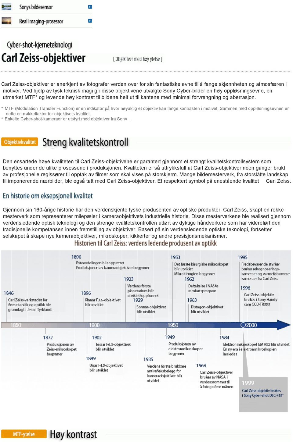 forvrengning og aberrasjon. * MTF (Modulation Transfer Function) er en indikator på hvor nøyaktig et objektiv kan fange kontrasten i motivet.