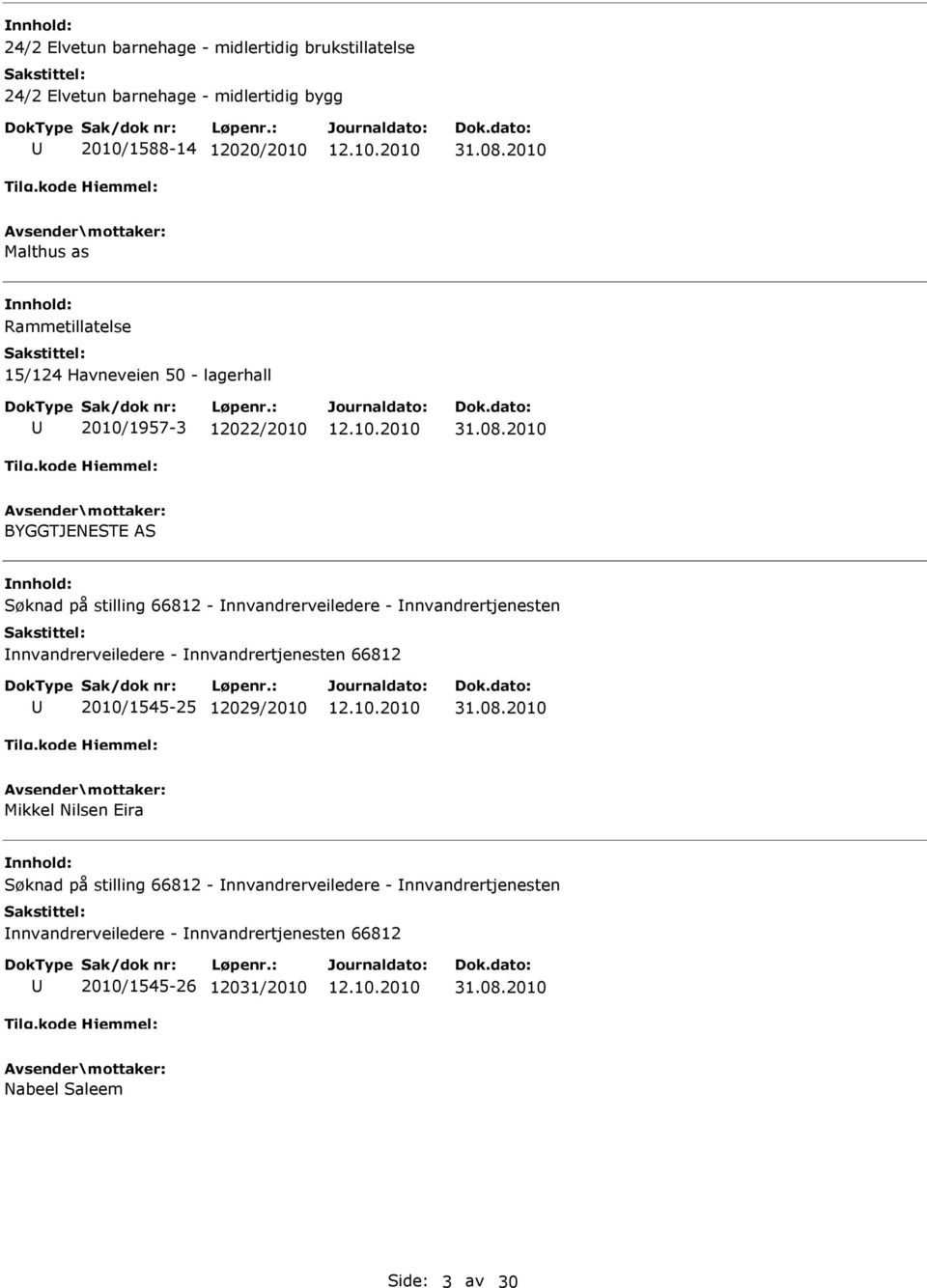 Innvandrertjenesten Innvandrerveiledere - Innvandrertjenesten 66812 2010/1545-25 12029/2010 Mikkel Nilsen Eira Søknad på stilling 66812