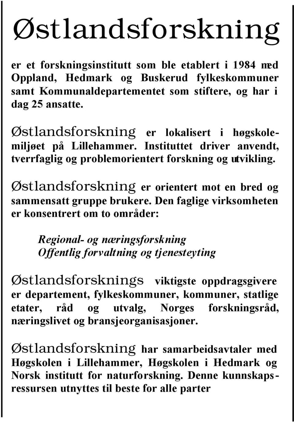 Østlandsforskning er orientert mot en bred og sammensatt gruppe brukere.