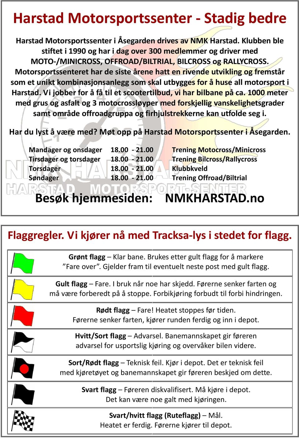 Motorsportssenteret har de siste årene hatt en rivende utvikling og fremstår som et unikt kombinasjonsanlegg som skal utbygges for å huse all motorsport i Harstad.