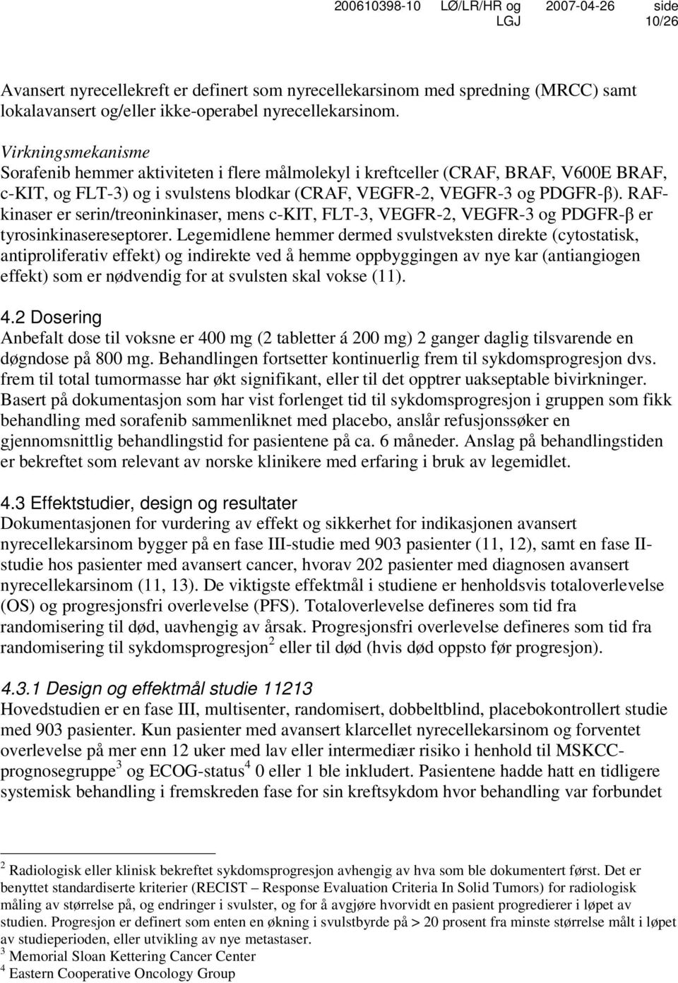 RAFkinaser er serin/treoninkinaser, mens c-kit, FLT-3, VEGFR-2, VEGFR-3 og PDGFR-β er tyrosinkinasereseptorer.