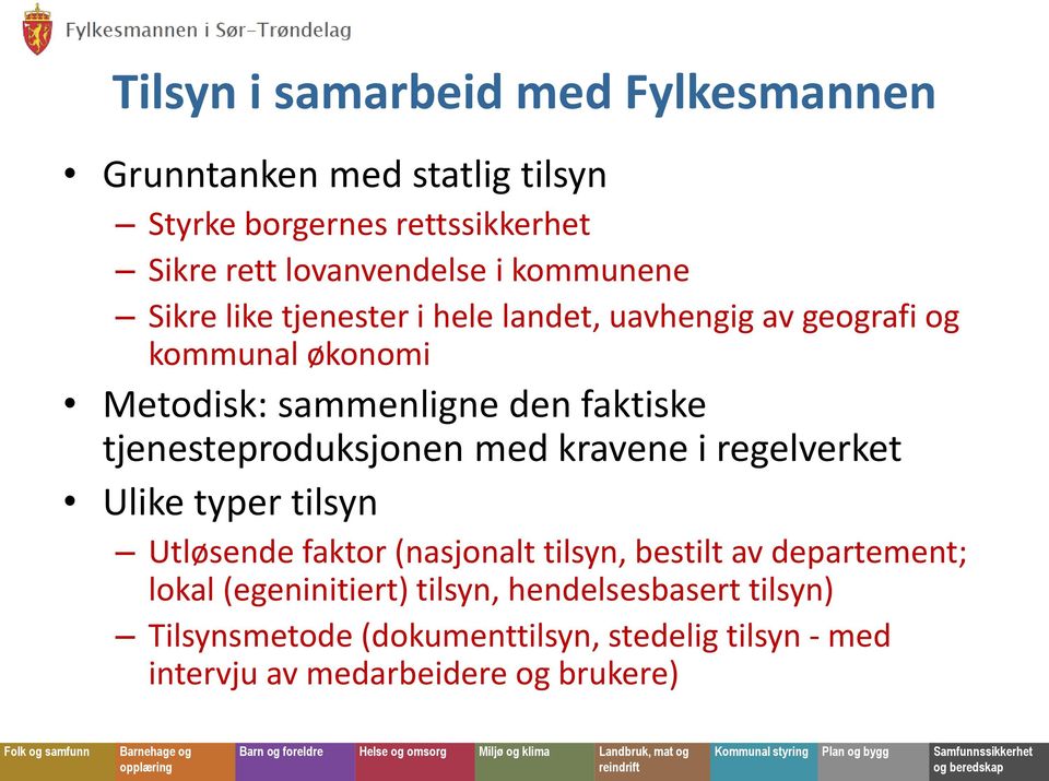 tjenesteproduksjonen med kravene i regelverket Ulike typer tilsyn Utløsende faktor (nasjonalt tilsyn, bestilt av departement;