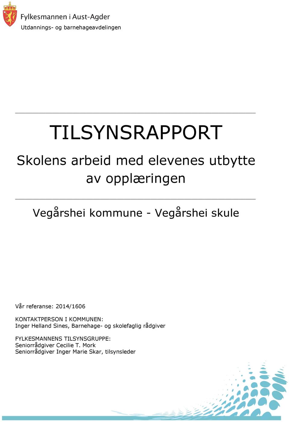 KONTAKTPERSON I KOMMUNEN: Inger Helland Sines, Barnehage- og skolefaglig rådgiver