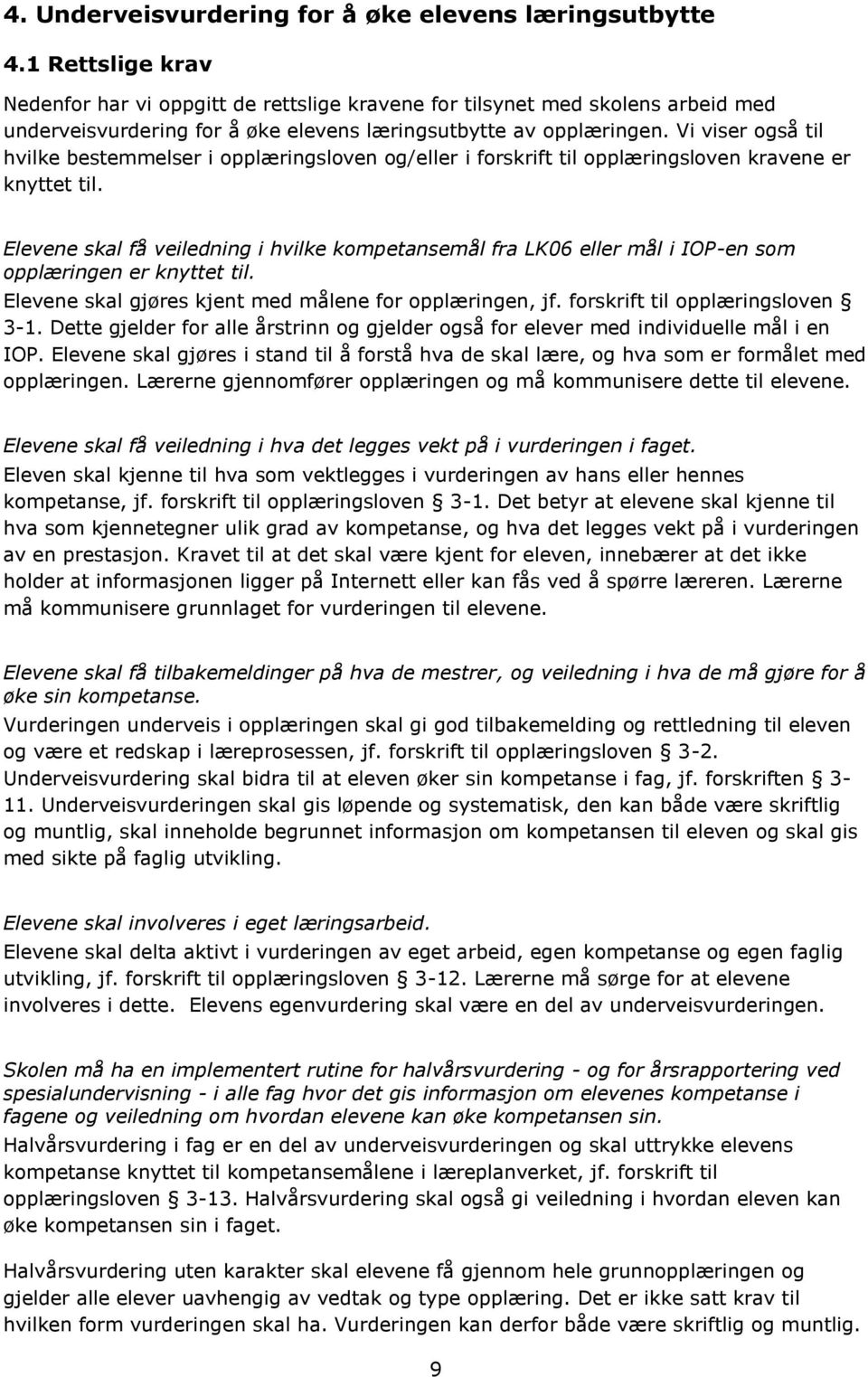 Vi viser også til hvilke bestemmelser i opplæringsloven og/eller i forskrift til opplæringsloven kravene er knyttet til.