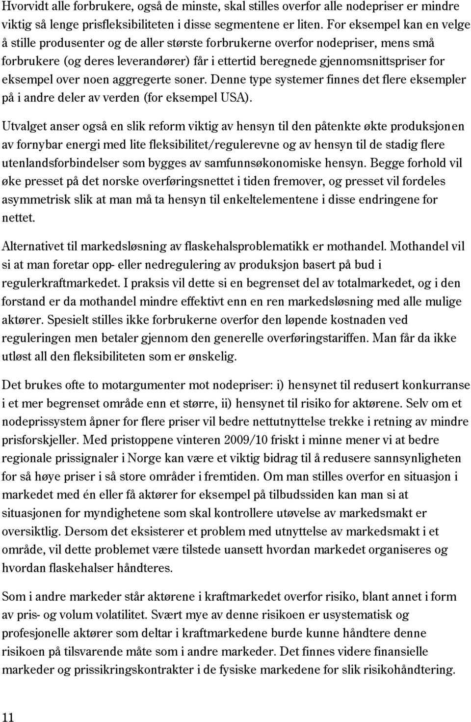 eksempel over noen aggregerte soner. Denne type systemer finnes det flere eksempler på i andre deler av verden (for eksempel USA).