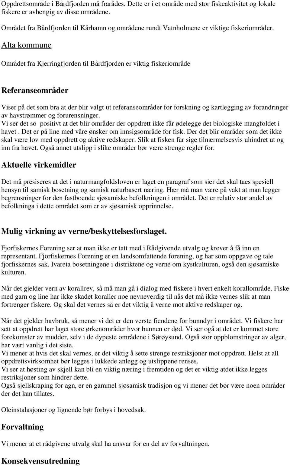 Alta kommune Området fra Kjerringfjorden til Bårdfjorden er viktig fiskeriområde Referanseområder Viser på det som bra at der blir valgt ut referanseområder for forskning og kartlegging av