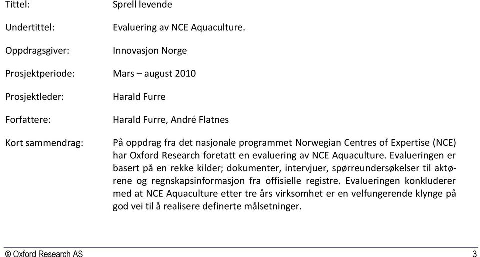 programmet Norwegian Centres of Expertise (NCE) har Oxford Research foretatt en evaluering av NCE Aquaculture.