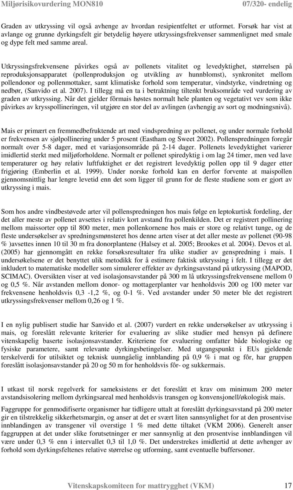 Utkryssingsfrekvensene påvirkes også av pollenets vitalitet og levedyktighet, størrelsen på reproduksjonsapparatet (pollenproduksjon og utvikling av hunnblomst), synkronitet mellom pollendonor og