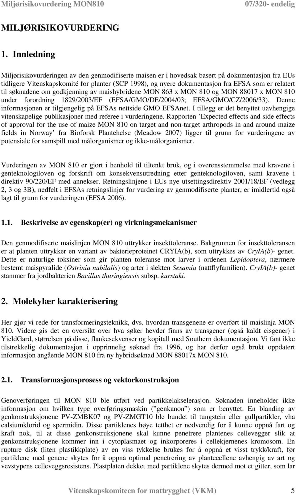 relatert til søknadene om godkjenning av maishybridene MON 863 x MON 810 og MON 88017 x MON 810 under forordning 1829/2003/EF (EFSA/GMO/DE/2004/03; EFSA/GMO/CZ/2006/33).