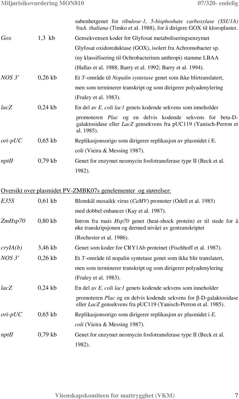 (ny klassifisering til Ochrobacterium anthropi) stamme LBAA (Hallas et al. 1988; Barry et al. 1992; Barry et al. 1994).