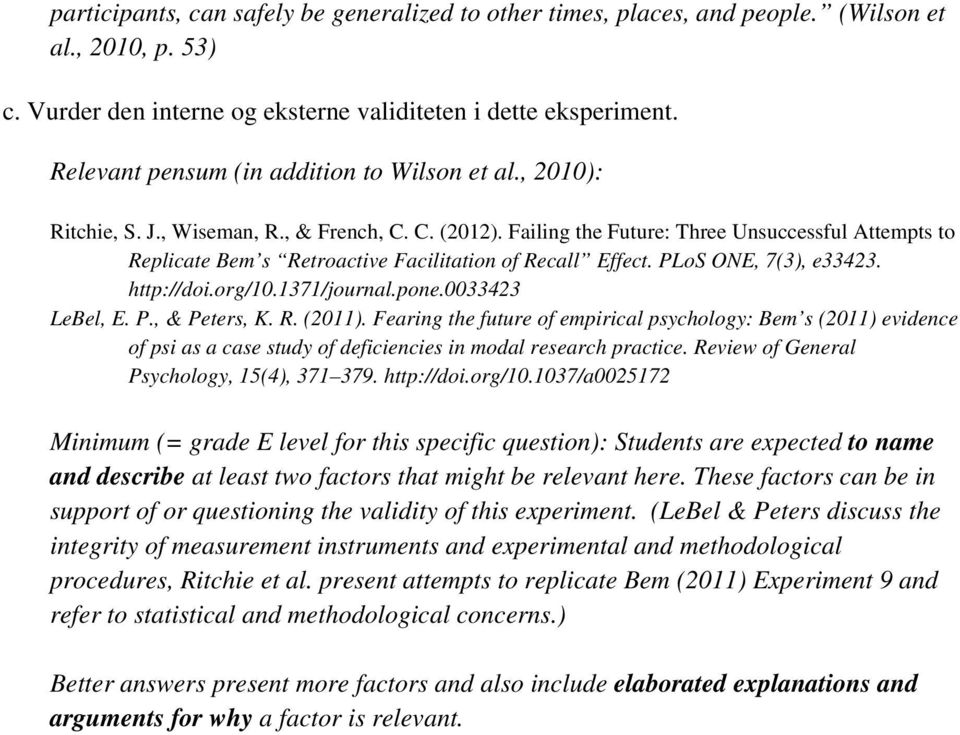 Failing the Future: Three Unsuccessful Attempts to Replicate Bem s Retroactive Facilitation of Recall Effect. PLoS ONE, 7(3), e33423. http://doi.org/10.1371/journal.pone.0033423 LeBel, E. P., & Peters, K.