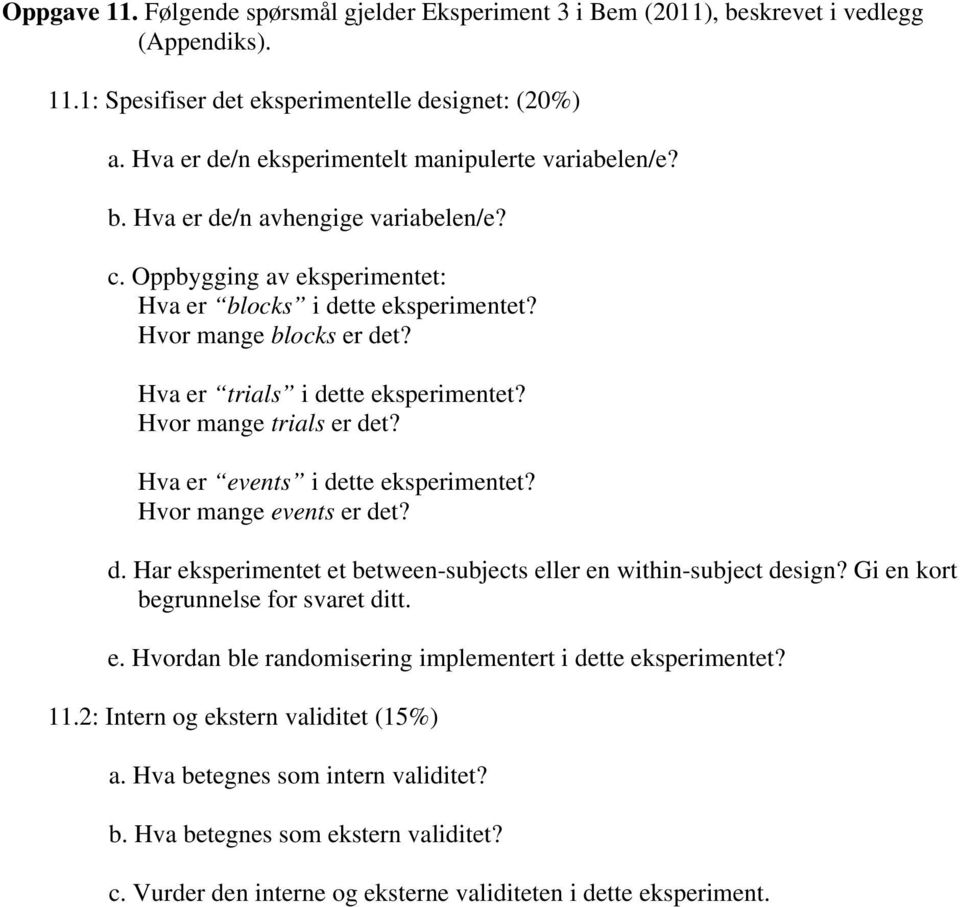 Hva er trials i dette eksperimentet? Hvor mange trials er det? Hva er events i dette eksperimentet? Hvor mange events er det? d. Har eksperimentet et between-subjects eller en within-subject design?