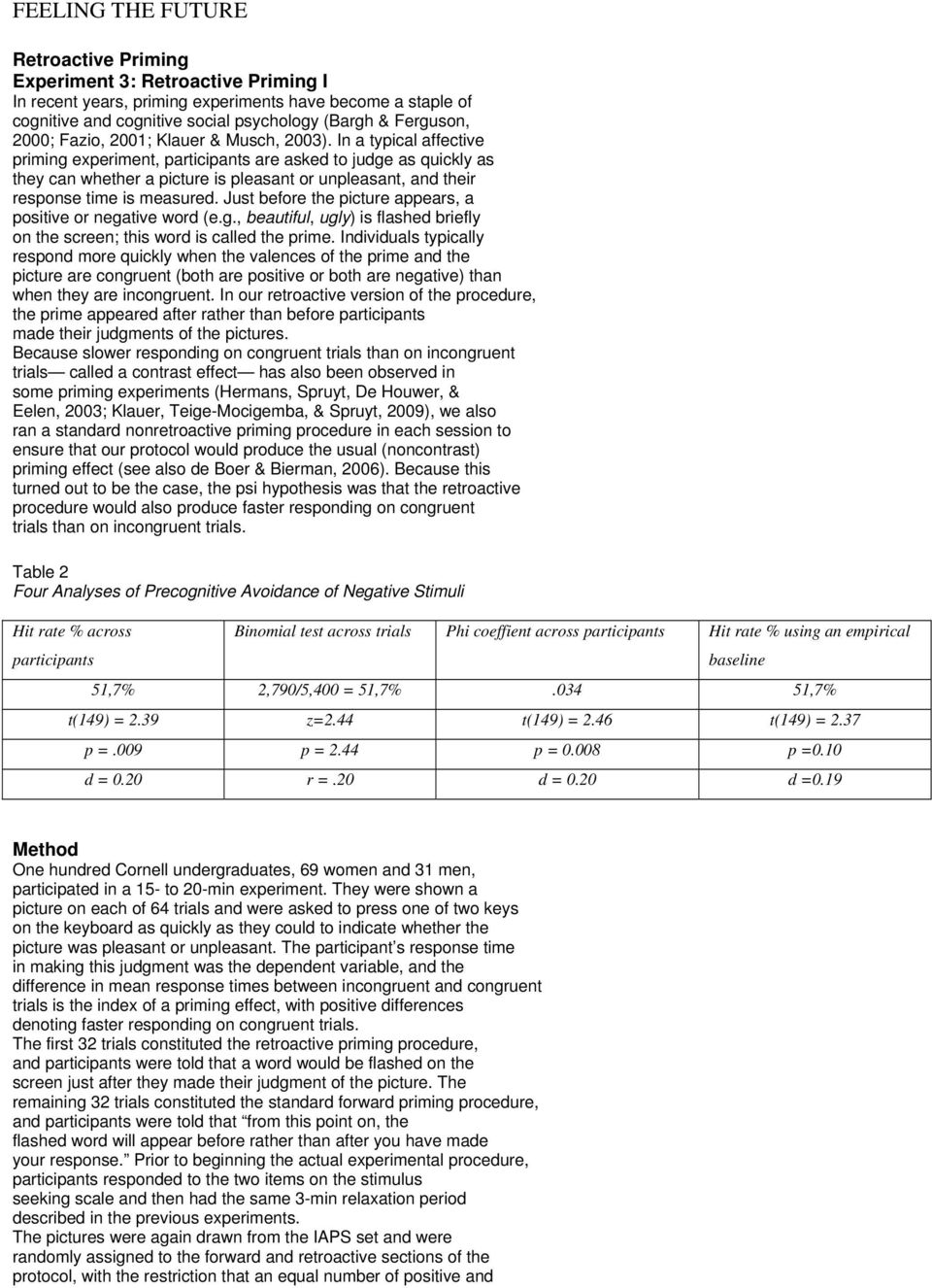 In a typical affective priming experiment, participants are asked to judge as quickly as they can whether a picture is pleasant or unpleasant, and their response time is measured.