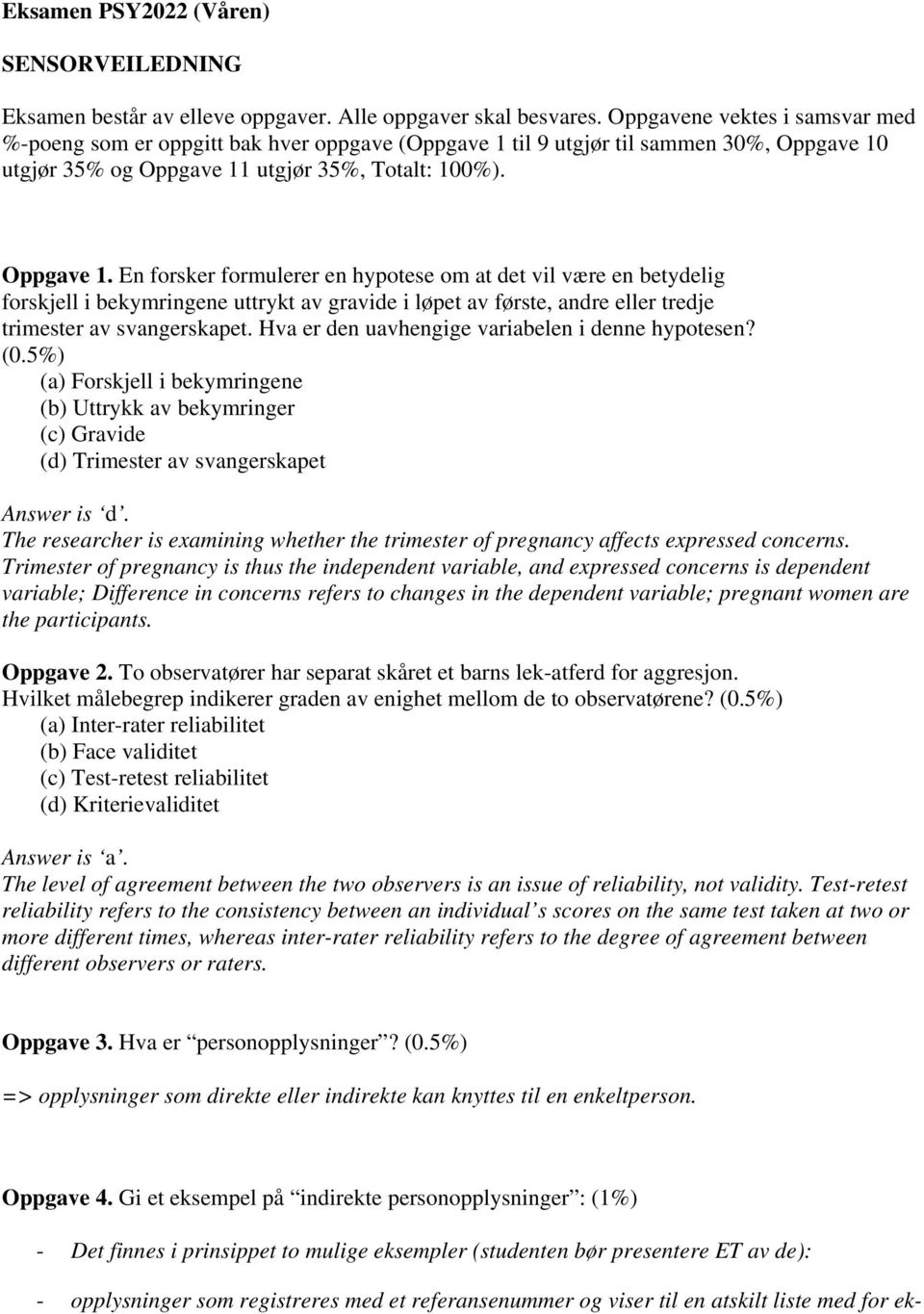 utgjør 35% og Oppgave 11 utgjør 35%, Totalt: 100%). Oppgave 1. En forsker formulerer en hypotese om at det vil være en betydelig forskjell i bekymringene uttrykt av gravide i løpet av første, andre eller tredje trimester av svangerskapet.