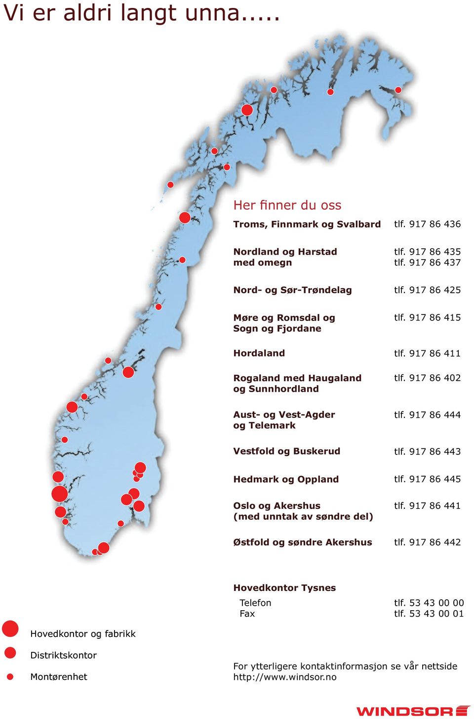 917 86 444 Vestfold og Buskerud tlf. 917 86 443 Hedmark og Oppland tlf. 917 86 445 Oslo og Akershus (med unntak av søndre del) tlf. 917 86 441 Østfold og søndre Akershus tlf.