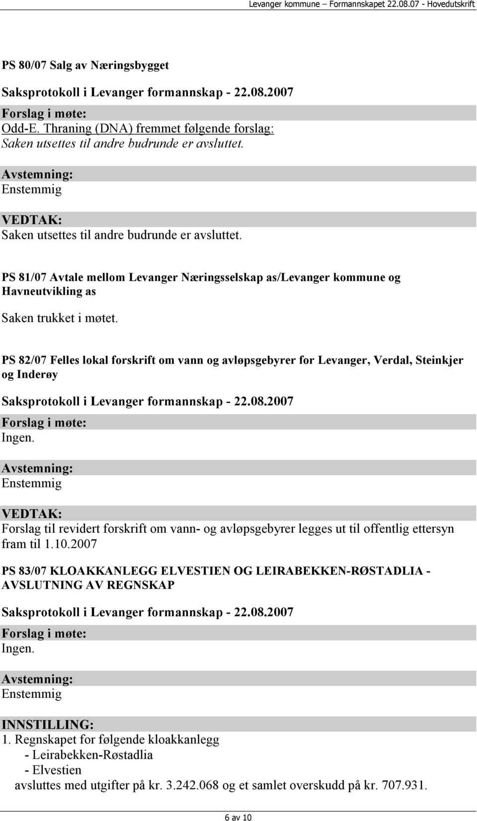 PS 82/07 Felles lokal forskrift om vann og avløpsgebyrer for Levanger, Verdal, Steinkjer og Inderøy Forslag til revidert forskrift om vann- og avløpsgebyrer legges ut til offentlig