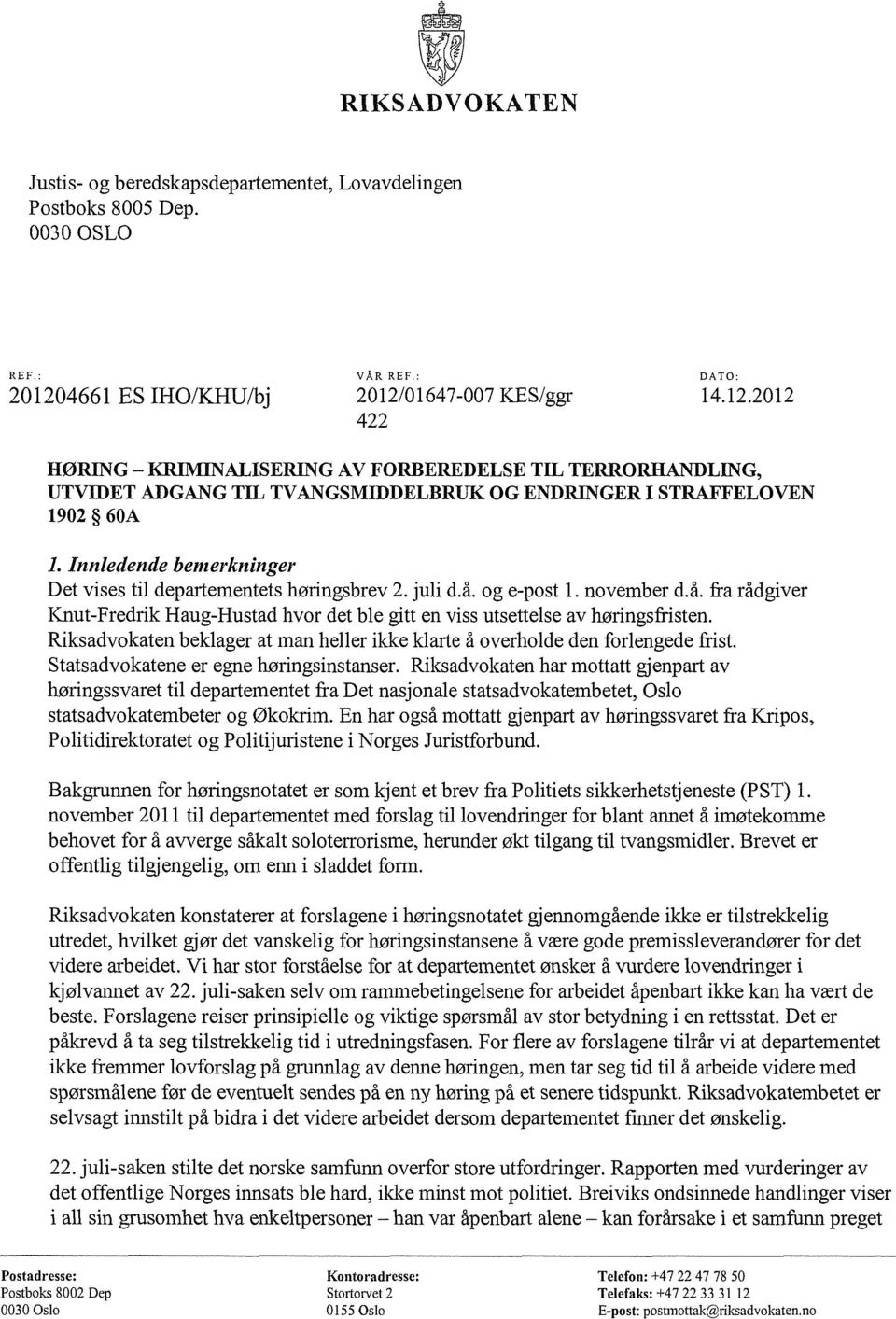 Innledende bemerkninger Det vises til departementets høringsbrev 2. juli d.å. og e-post 1. november d.å. fra rådgiver Knut-Fredrik Haug-Hustad hvor det ble gitt en viss utsettelse av høringsfristen.