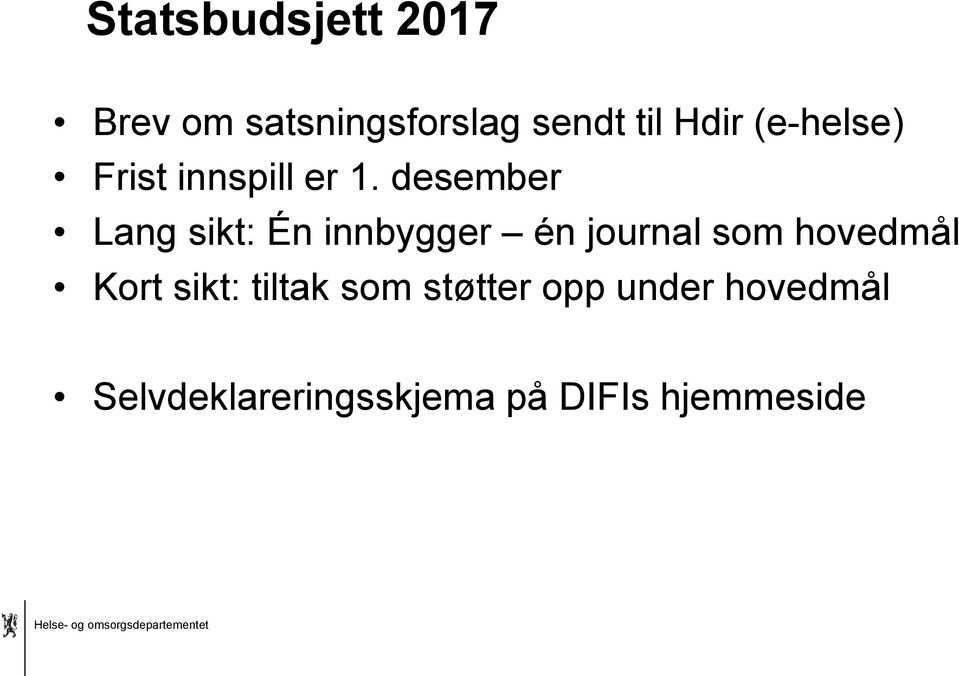 desember Lang sikt: Én innbygger én journal som hovedmål Kort sikt: