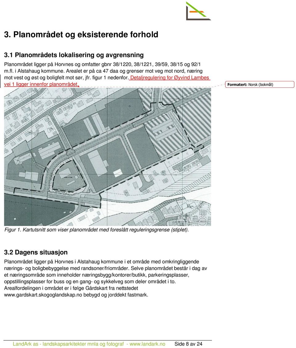 Formatert: Norsk (bokmål) Figur 1. Kartutsnitt som viser planområdet med foreslått reguleringsgrense (stiplet). 3.