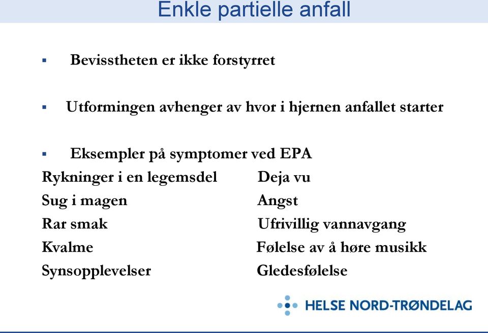 EPA Rykninger i en legemsdel Deja vu Sug i magen Angst Rar smak