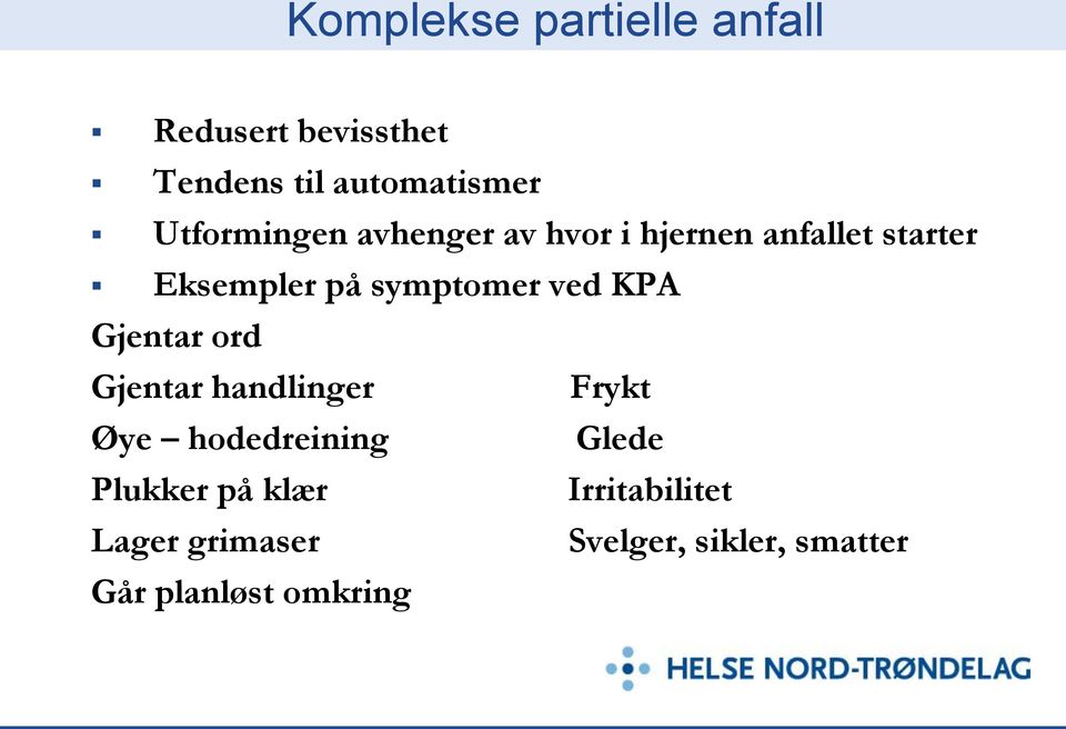 symptomer ved KPA Gjentar ord Gjentar handlinger Frykt Øye hodedreining Glede