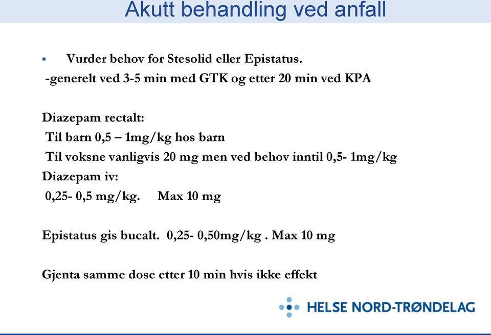 hos barn Til voksne vanligvis 20 mg men ved behov inntil 0,5-1mg/kg Diazepam iv: 0,25-0,5