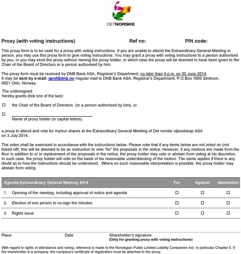 You may grant a proxy with voting instructions to a person authorised by you, or you may send the proxy without naming the proxy holder, in which case the proxy will be deemed to have been given to