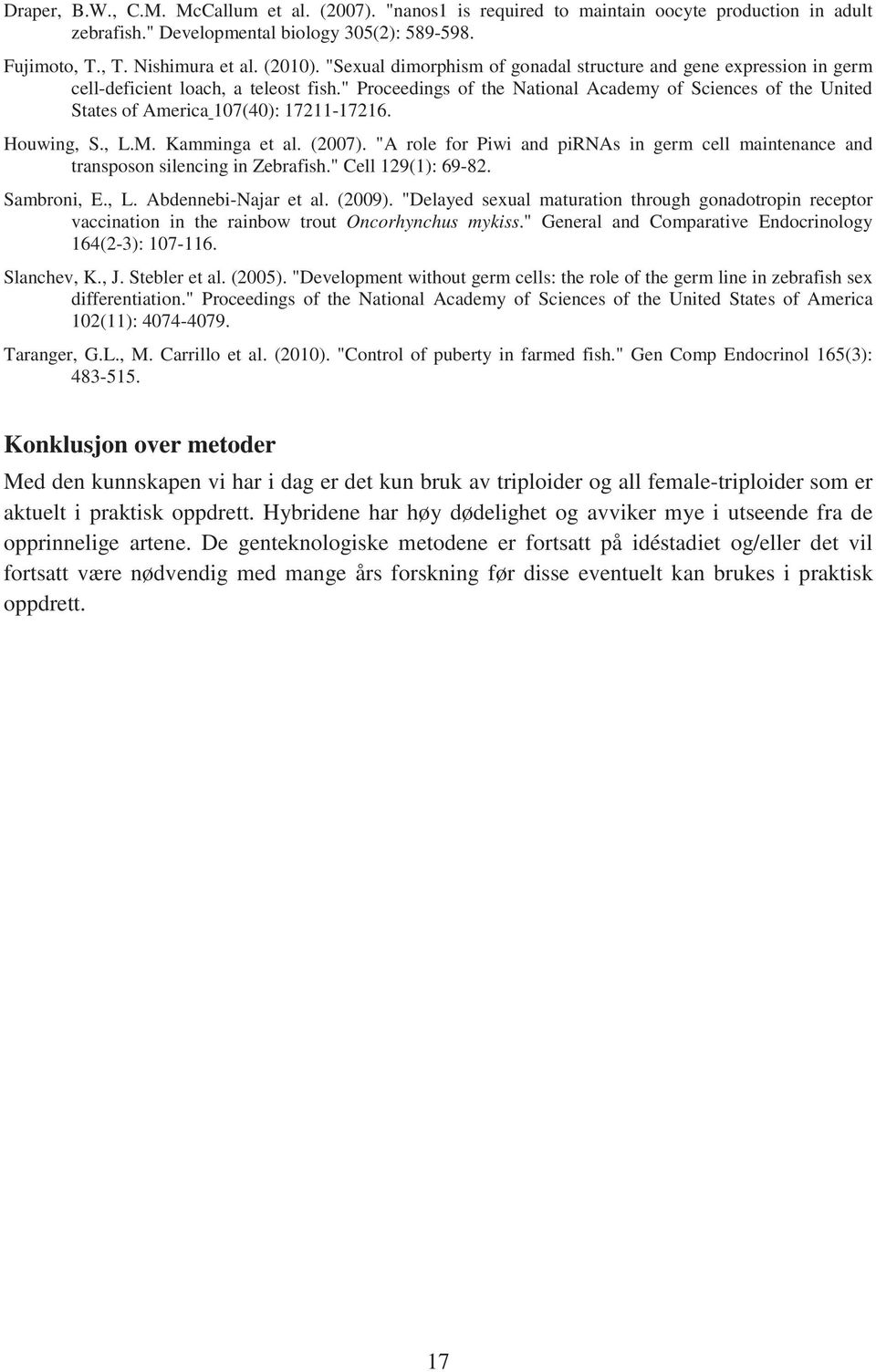 " Proceedings of the National Academy of Sciences of the United States of America 107(40): 17211-17216. Houwing, S., L.M. Kamminga et al. (2007).