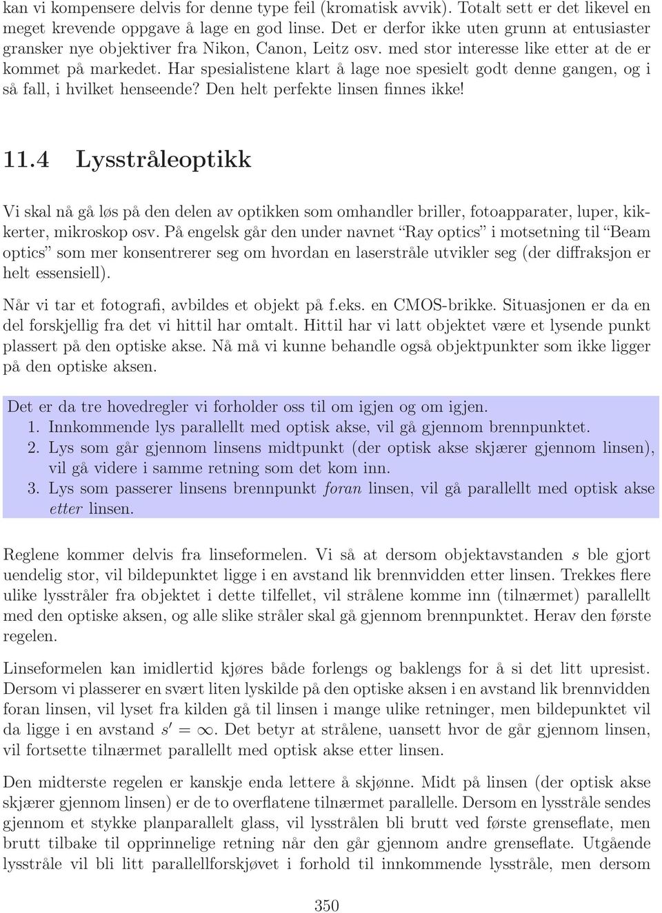 Har spesialistene klart å lage noe spesielt godt denne gangen, og i så fall, i hvilket henseende? Den helt perfekte linsen finnes ikke! 11.