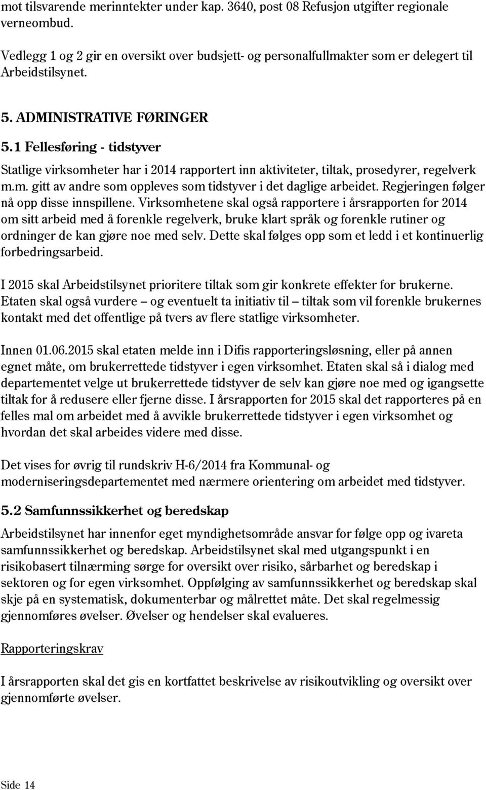 Regjeringen følger nå opp disse innspillene.