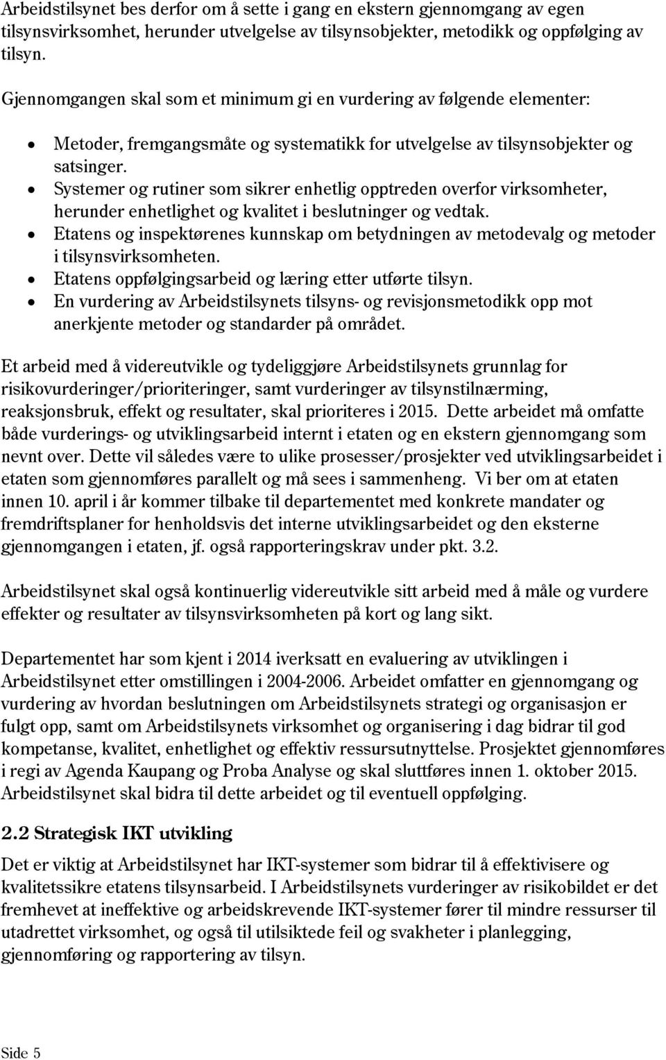 Systemer og rutiner som sikrer enhetlig opptreden overfor virksomheter, herunder enhetlighet og kvalitet i beslutninger og vedtak.