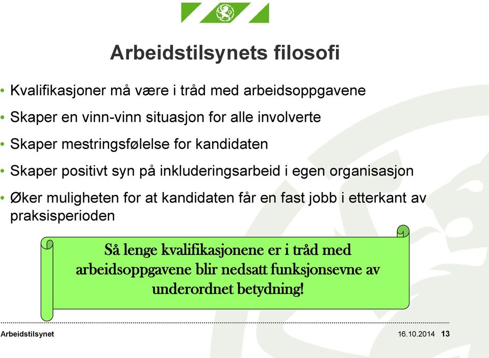 organisasjon Øker muligheten for at kandidaten får en fast jobb i etterkant av praksisperioden Så lenge