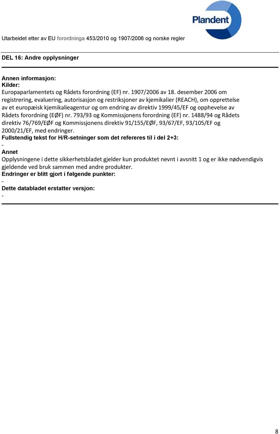 Rådets forordning (EØF) nr. 793/93 og Kommissjonens forordning (EF) nr. 1488/94 og Rådets direktiv 76/769/EØF og Kommissjonens direktiv 91/155/EØF, 93/67/EF, 93/105/EF og 2000/21/EF, med endringer.