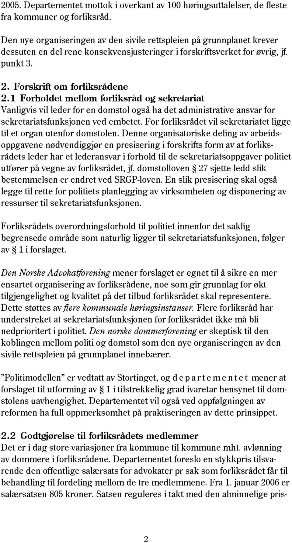 1 Forholdet mellom forliksråd og sekretariat Vanligvis vil leder for en domstol også ha det administrative ansvar for sekretariatsfunksjonen ved embetet.