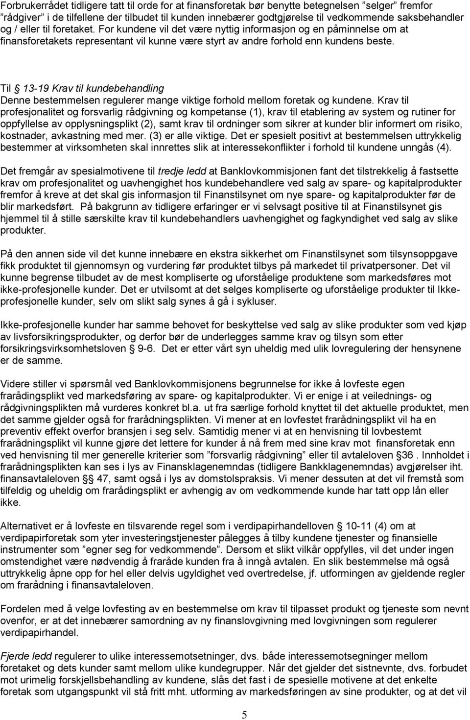 Til 13-19 Krav til kundebehandling Denne bestemmelsen regulerer mange viktige forhold mellom foretak og kundene.