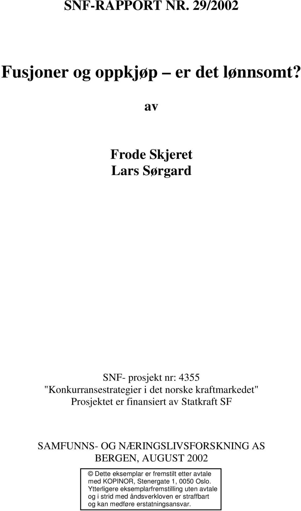 er finansiert av Statkraft SF SAMFUNNS- OG NÆRINGSLIVSFORSKNING AS BERGEN, AUGUST 2002 Dette eksemplar er fremstilt