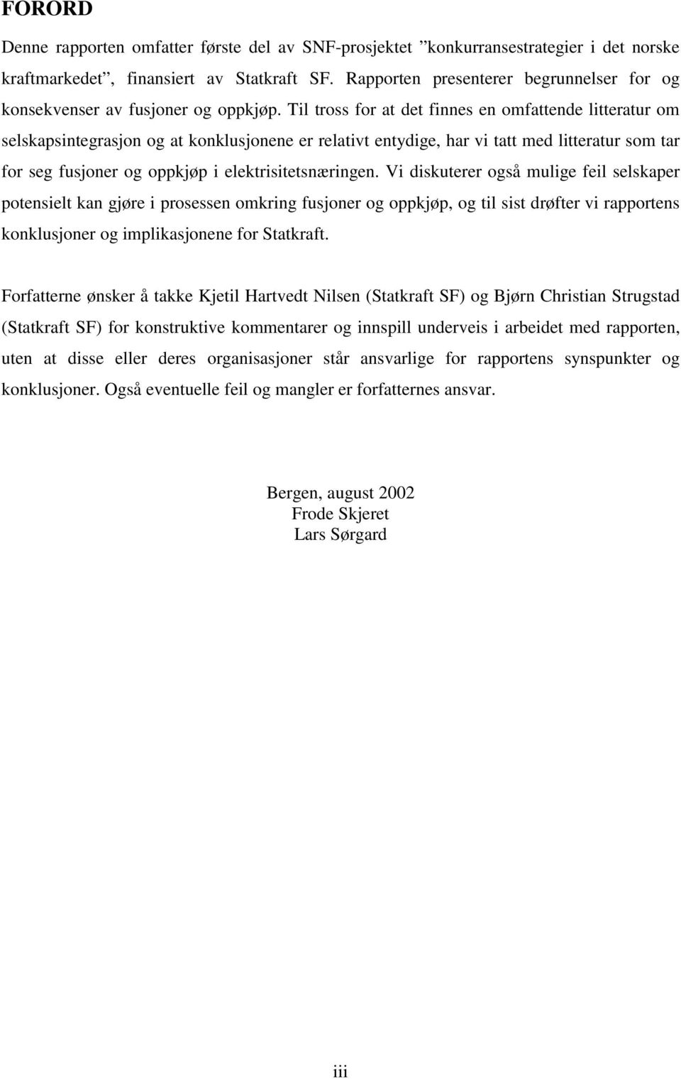 Til tross for at det finnes en omfattende litteratur om selskapsintegrasjon og at konklusjonene er relativt entydige, har vi tatt med litteratur som tar for seg fusjoner og oppkjøp i