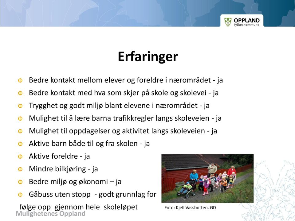 Mulighet til oppdagelser og aktivitet langs skoleveien - ja Aktive barn både til og fra skolen - ja Aktive foreldre - ja Mindre