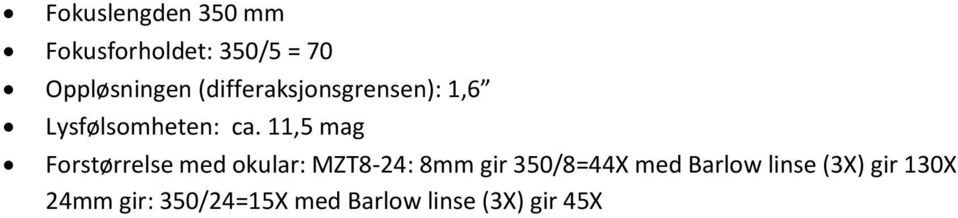11,5 mag Forstørrelse med okular: MZT8-24: 8mm gir 350/8=44X
