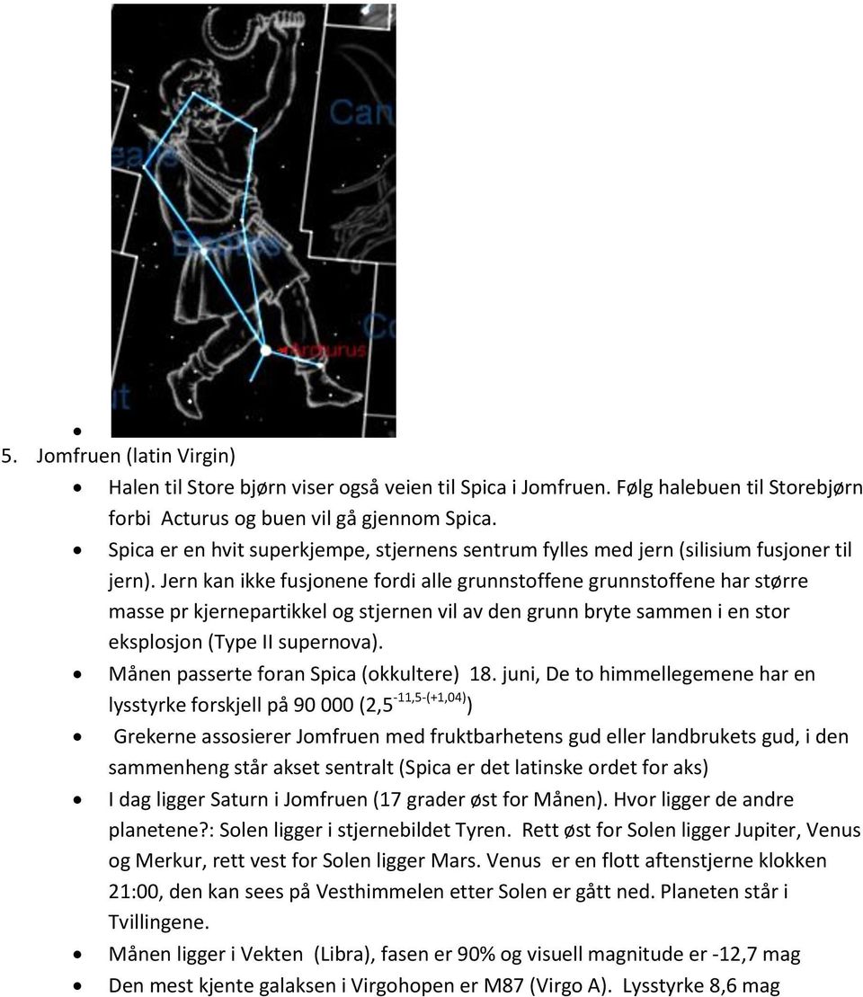 Jern kan ikke fusjonene fordi alle grunnstoffene grunnstoffene har større masse pr kjernepartikkel og stjernen vil av den grunn bryte sammen i en stor eksplosjon (Type II supernova).