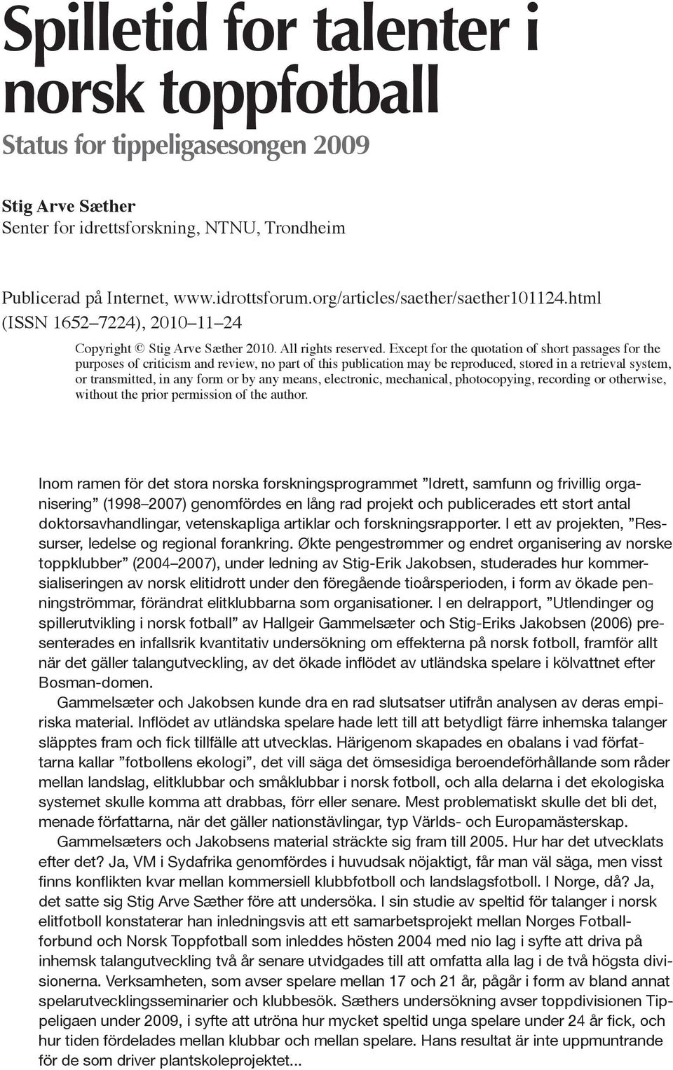 Except for the quotation of short passages for the purposes of criticism and review, no part of this publication may be reproduced, stored in a retrieval system, or transmitted, in any form or by any