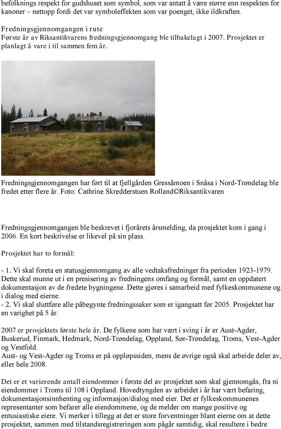 Fredningsgjennomgangen har ført til at fjellgården Gressåmoen i Snåsa i Nord-Trøndelag ble fredet etter flere år.
