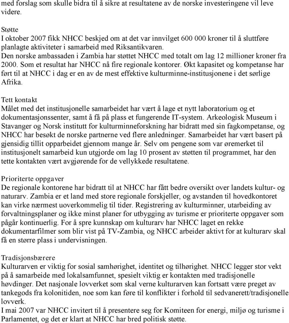 Den norske ambassaden i Zambia har støttet NHCC med totalt om lag 12 millioner kroner fra 2000. Som et resultat har NHCC nå fire regionale kontorer.