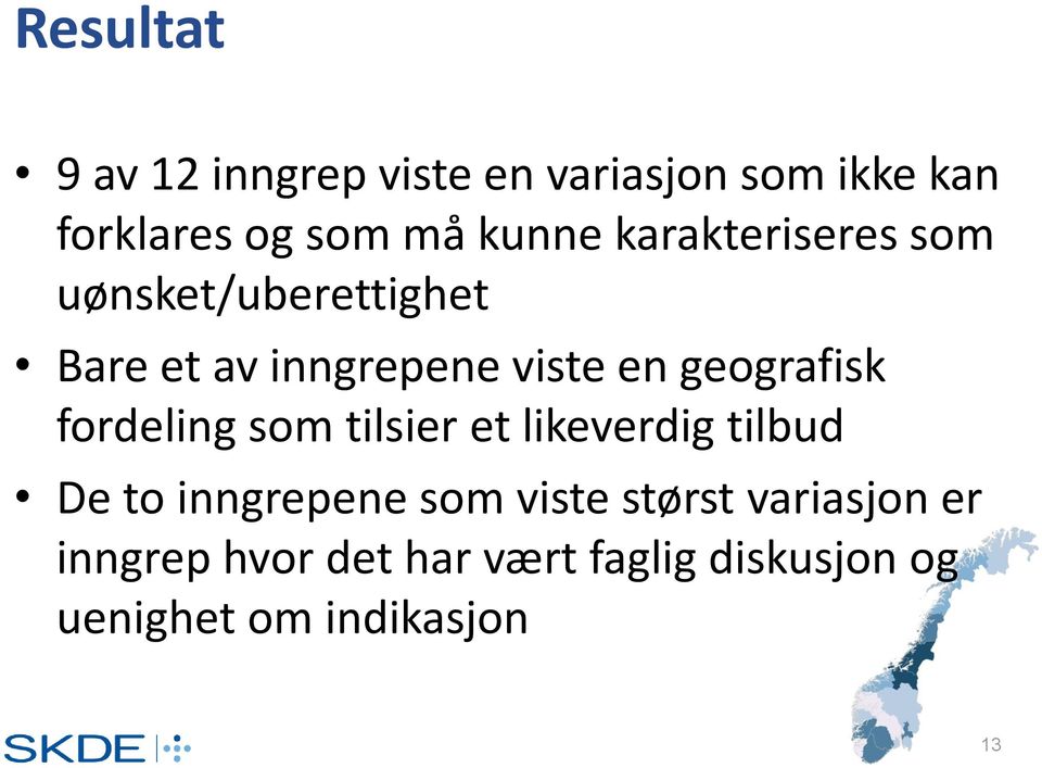 geografisk fordeling som tilsier et likeverdig tilbud De to inngrepene som viste