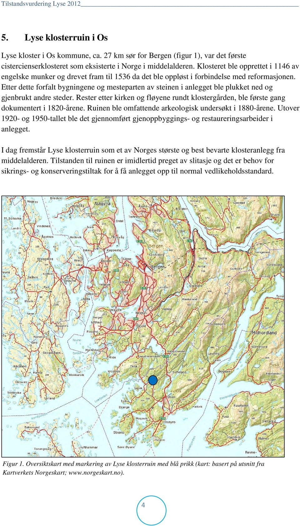 Etter dette forfalt bygningene og mesteparten av steinen i anlegget ble plukket ned og gjenbrukt andre steder.