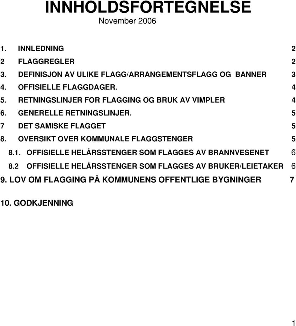 RETNINGSLINJER FOR FLAGGING OG BRUK AV VIMPLER 4 6. GENERELLE RETNINGSLINJER. 5 7 DET SAMISKE FLAGGET 5 8.