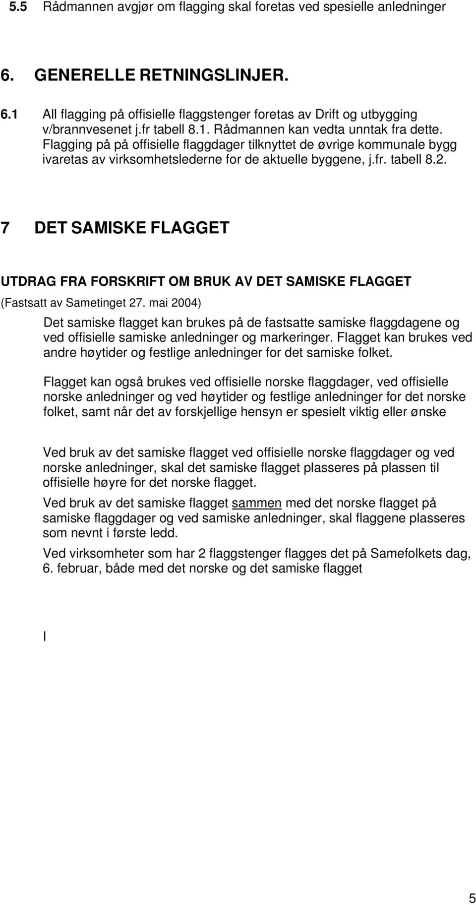 7 DET SAMISKE FLAGGET UTDRAG FRA FORSKRIFT OM BRUK AV DET SAMISKE FLAGGET (Fastsatt av Sametinget 27.