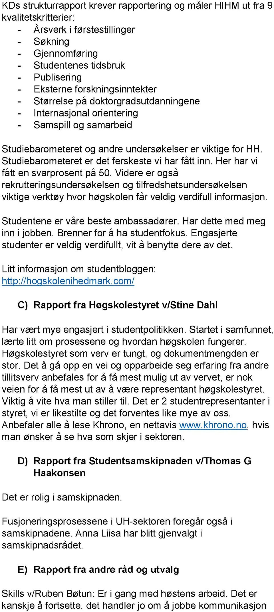 Studiebarometeret er det ferskeste vi har fått inn. Her har vi fått en svarprosent på 50.